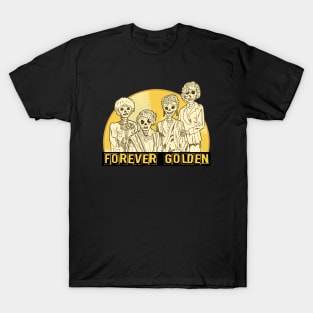 Forever Golden - a Golden Girls themed shirt T-Shirt